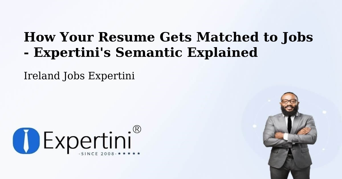 How Your Resume Gets Matched to Jobs - Expertini's Semantic Explained - Ireland Jobs Expertini